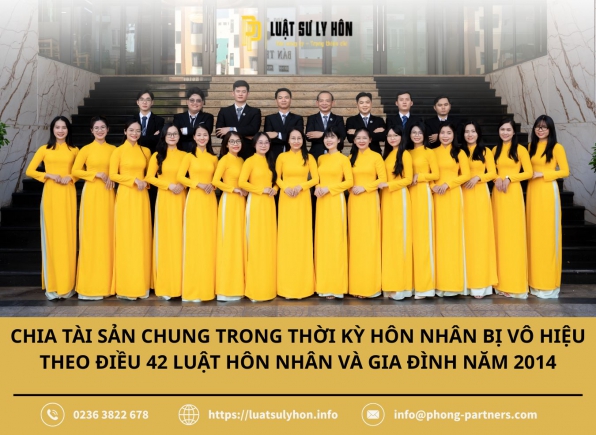 CHIA TÀI SẢN CHUNG TRONG THỜI KỲ HÔN NHÂN BỊ VÔ HIỆU THEO ĐIỀU 42 LUẬT HÔN NHÂN VÀ GIA ĐÌNH NĂM 2014