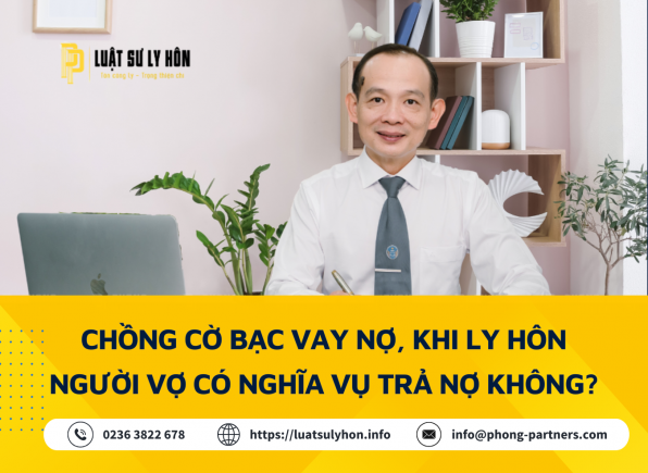 CHỒNG CỜ BẠC VAY NỢ, KHI LY HÔN NGƯỜI VỢ CÓ NGHĨA VỤ TRẢ NỢ KHÔNG?