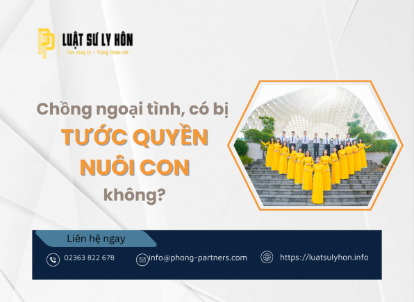 CHỒNG NGOẠI TÌNH, CÓ BỊ TƯỚC QUYỀN NUÔI CON KHÔNG?