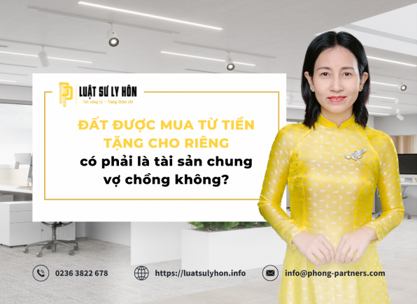 ĐẤT ĐƯỢC MUA TỪ TIỀN TẶNG CHO RIÊNG CÓ PHẢI LÀ TÀI SẢN CHUNG VỢ CHỒNG KHÔNG?