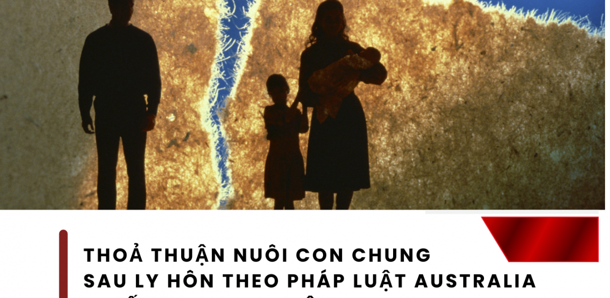 THỎA THUẬN NUÔI CON CHUNG SAU LY HÔN THEO PHÁP LUẬT AUSTRALIA – KIẾN NGHỊ CHO VIỆT NAM