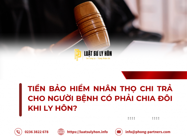 TIỀN BẢO HIỂM NHÂN THỌ CHI TRẢ CHO NGƯỜI BỆNH CÓ PHẢI CHIA ĐÔI KHI LY HÔN?